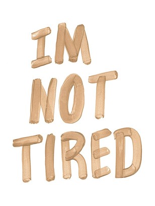 24 x 32 I'm Not Tired (IBG)